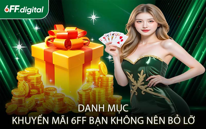 Danh mục khuyến mãi 6FF bạn không nên bỏ lỡ