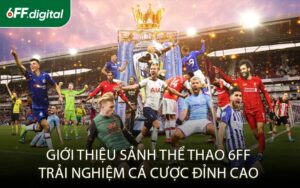 Giới Thiệu Sảnh Thể Thao 6FF – Trải Nghiệm Cá Cược Đỉnh Cao