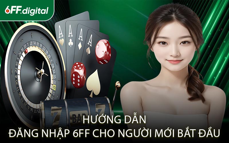Hướng Dẫn Đăng Nhập 6FF Cho Người Mới Bắt Đầu