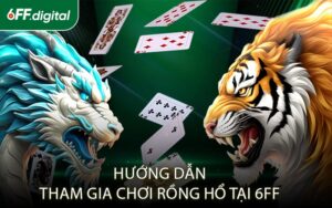 Hướng Dẫn Tham Gia Chơi Rồng Hổ Tại 6FF