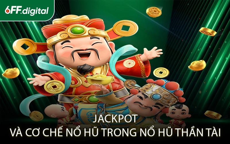 Jackpot và cơ chế Nổ Hũ trong Nổ Hũ Thần Tài