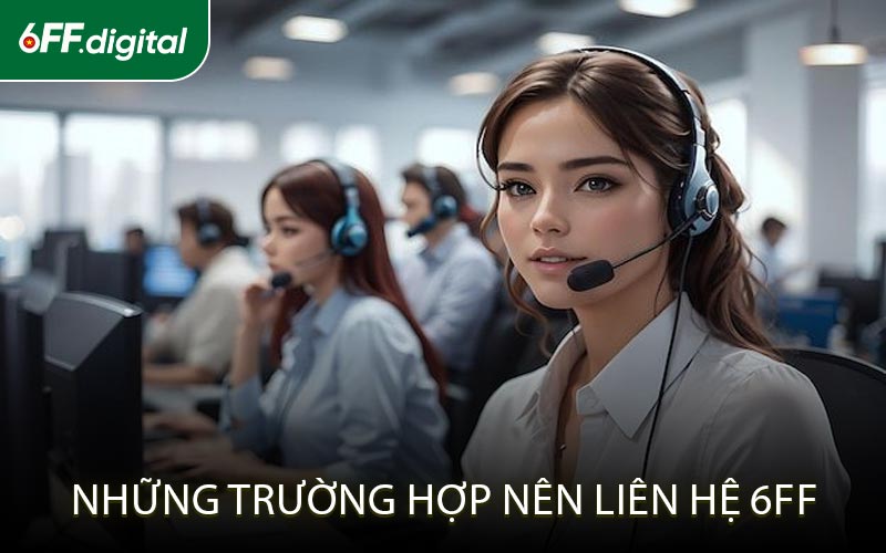 Những Trường Hợp Nên Liên Hệ 6FF