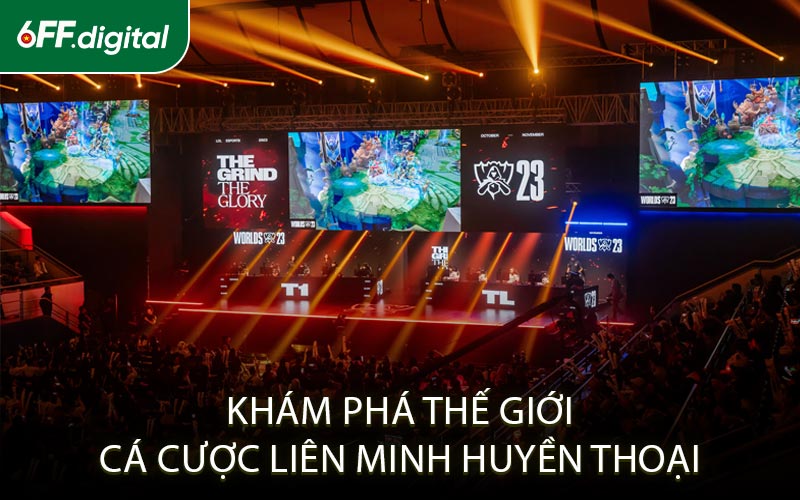 Khám Phá Thế Giới Cá Cược Liên Minh Huyền Thoại
